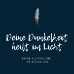 Deine Dunkelheit heilt im Licht