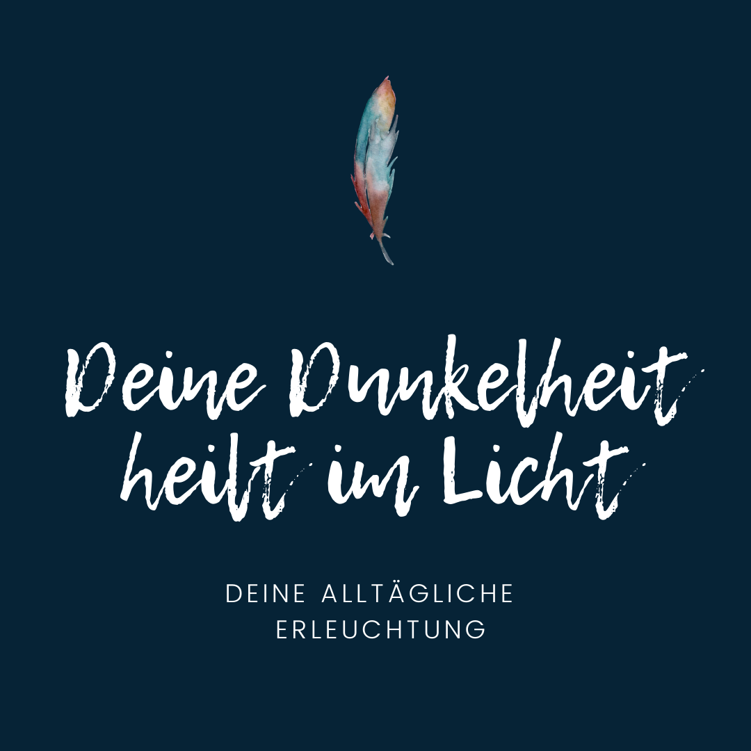 You are currently viewing Deine Dunkelheit heilt im Licht