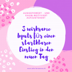 Tagesinput: 3 wirksame Inputs für einen startklaren Einstieg in den neuen Tag